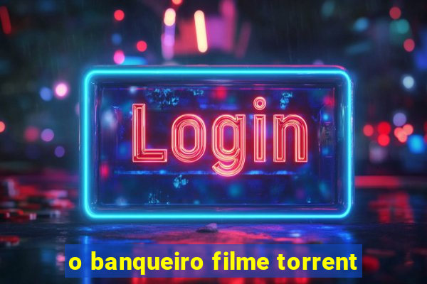 o banqueiro filme torrent